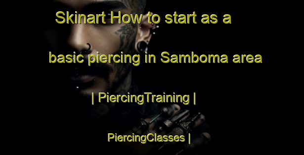 Skinart How to start as a basic piercing in Samboma area | PiercingTraining | PiercingClasses | SkinartTraining-the Democratic Republic of the Congo